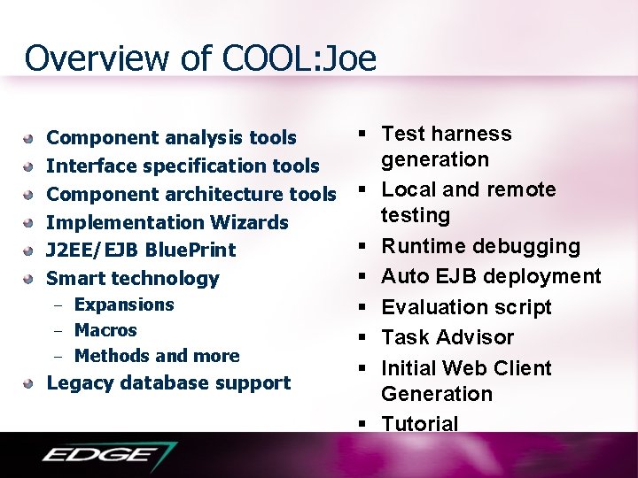 Overview of COOL: Joe Component analysis tools Interface specification tools Component architecture tools Implementation