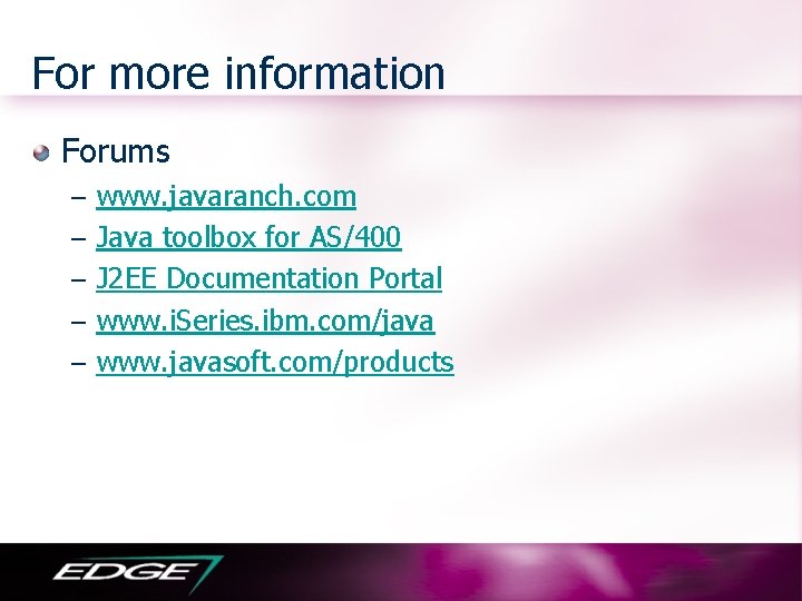 For more information Forums – www. javaranch. com – Java toolbox for AS/400 –