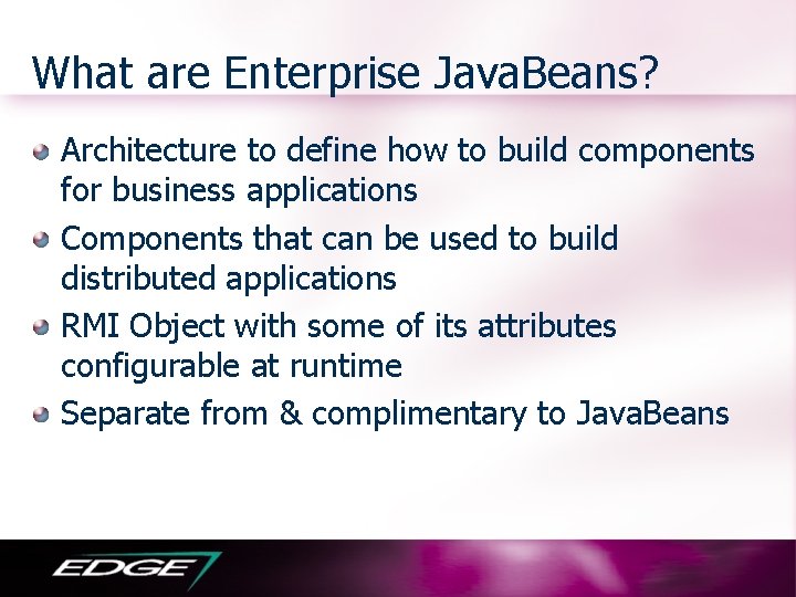 What are Enterprise Java. Beans? Architecture to define how to build components for business