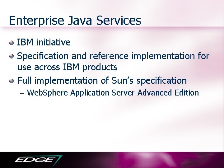 Enterprise Java Services IBM initiative Specification and reference implementation for use across IBM products