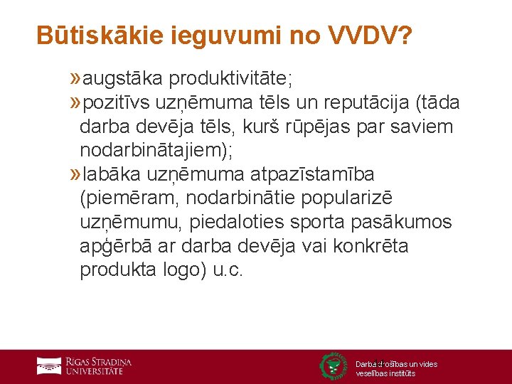 Būtiskākie ieguvumi no VVDV? » augstāka produktivitāte; » pozitīvs uzņēmuma tēls un reputācija (tāda