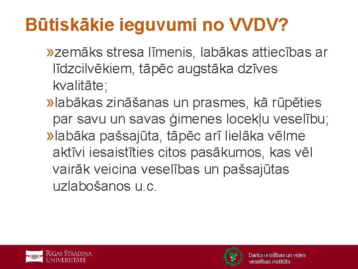 Būtiskākie ieguvumi no VVDV? » zemāks stresa līmenis, labākas attiecības ar līdzcilvēkiem, tāpēc augstāka