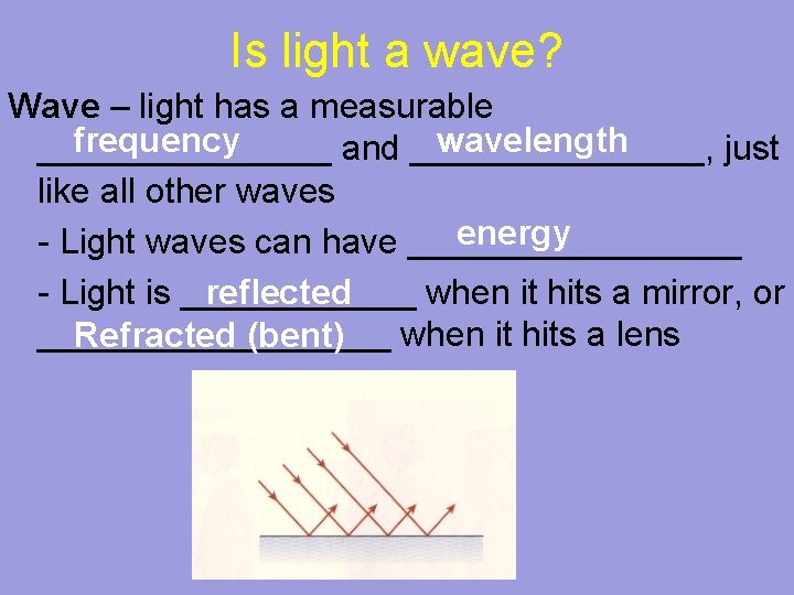 Is light a wave? Wave – light has a measurable frequency wavelength ________ and