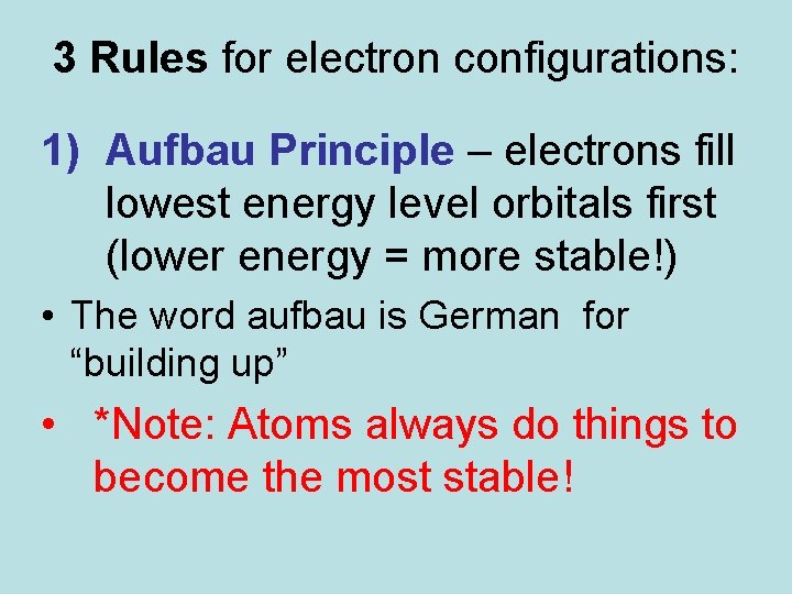 3 Rules for electron configurations: 1) Aufbau Principle – electrons fill lowest energy level