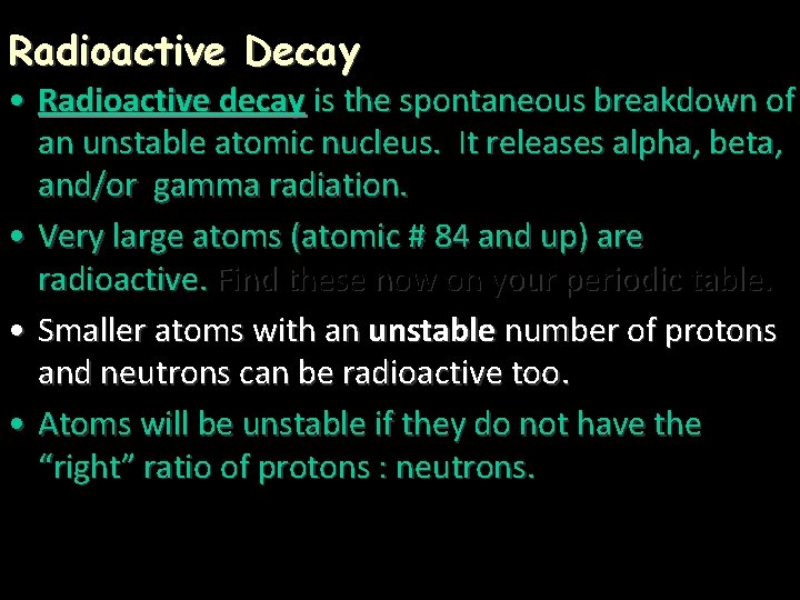 Radioactive Decay • Radioactive decay is the spontaneous breakdown of an unstable atomic nucleus.