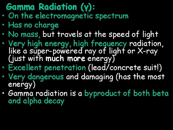  • • Gamma Radiation (γ): On the electromagnetic spectrum Has no charge No