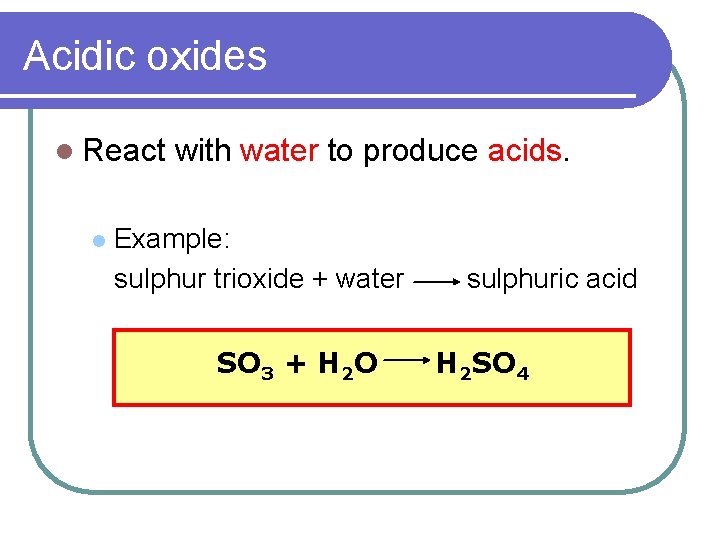 Acidic oxides l React l with water to produce acids. Example: sulphur trioxide + Acidic oxides l React l with water to produce acids. Example: sulphur trioxide +