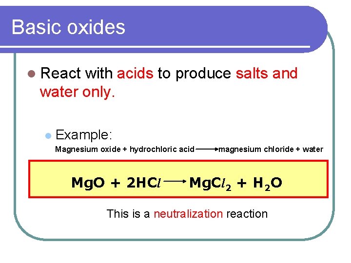 Basic oxides l React with acids to produce salts and water only. l Example: Basic oxides l React with acids to produce salts and water only. l Example: