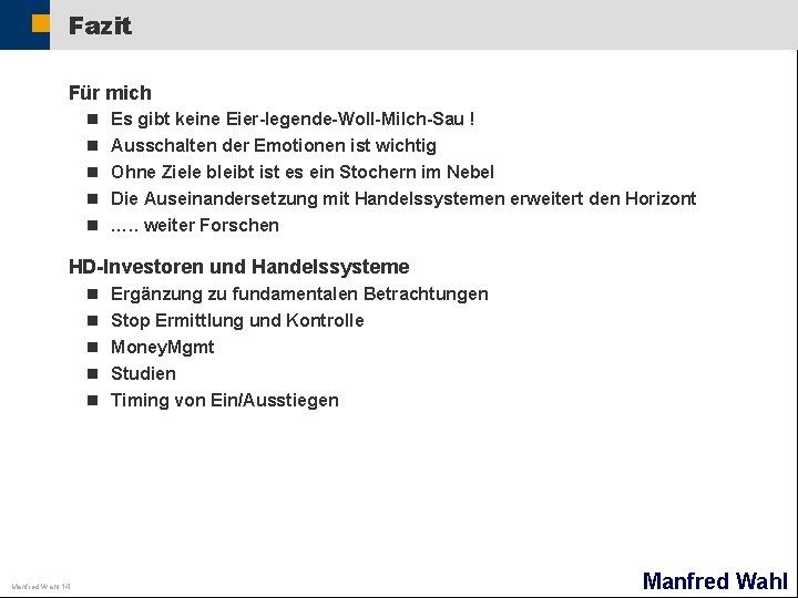 Fazit Für mich n n n Es gibt keine Eier-legende-Woll-Milch-Sau ! Ausschalten der Emotionen