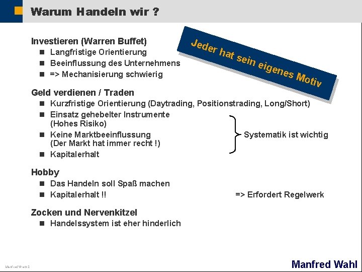 Warum Handeln wir ? Investieren (Warren Buffet) n Langfristige Orientierung n Beeinflussung des Unternehmens