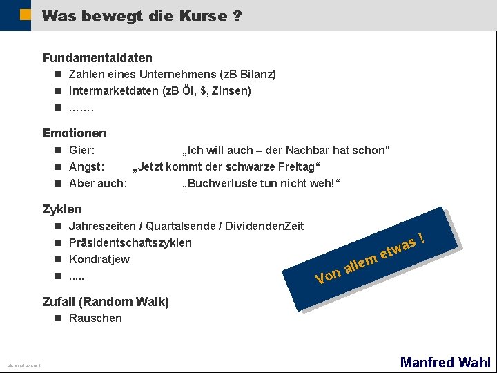 Was bewegt die Kurse ? Fundamentaldaten n Zahlen eines Unternehmens (z. B Bilanz) n