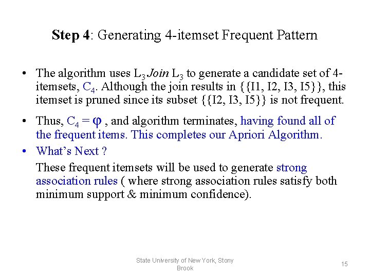 Step 4: Generating 4 -itemset Frequent Pattern • The algorithm uses L 3 Join