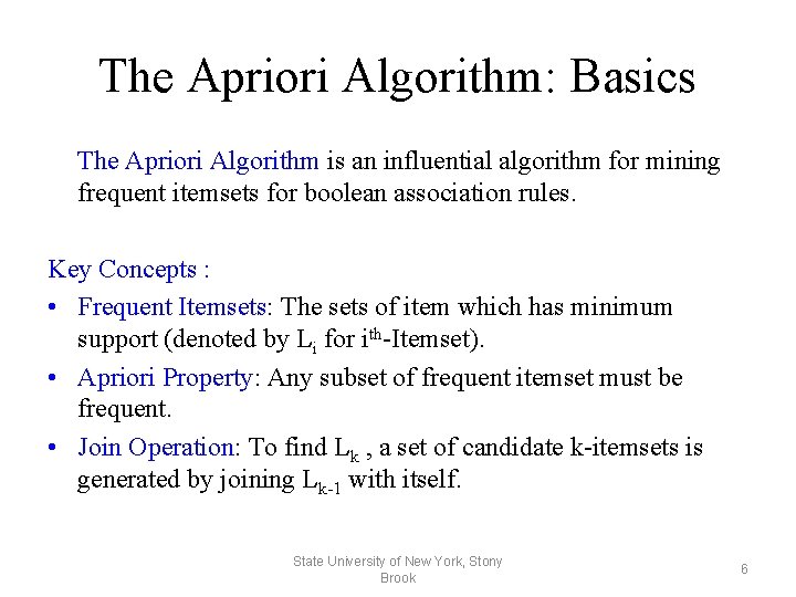 The Apriori Algorithm: Basics The Apriori Algorithm is an influential algorithm for mining frequent