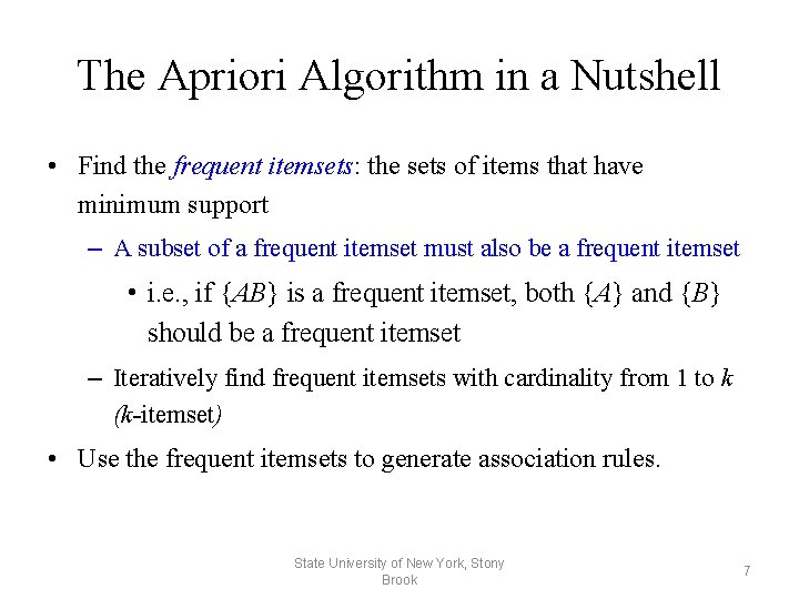The Apriori Algorithm in a Nutshell • Find the frequent itemsets: the sets of