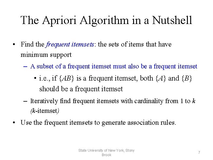 The Apriori Algorithm in a Nutshell • Find the frequent itemsets: the sets of
