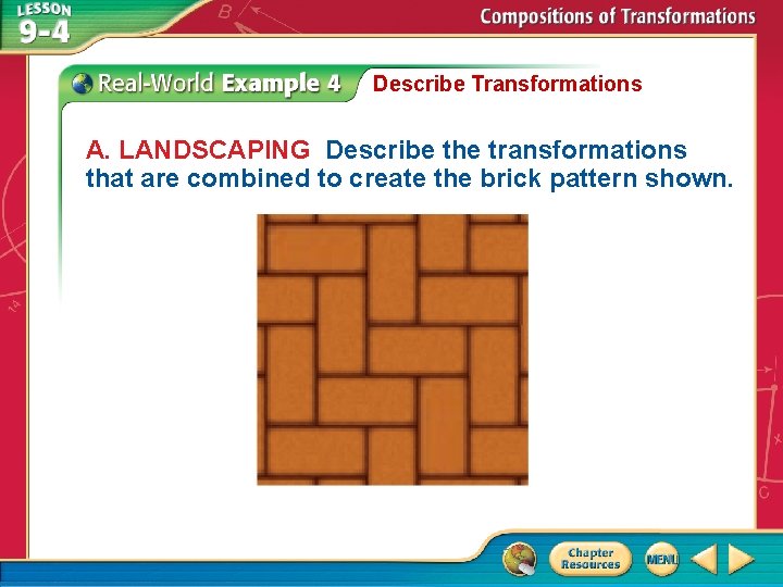 Describe Transformations A. LANDSCAPING Describe the transformations that are combined to create the brick