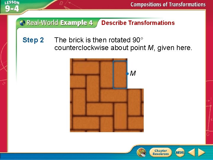 Describe Transformations Step 2 The brick is then rotated 90° counterclockwise about point M,