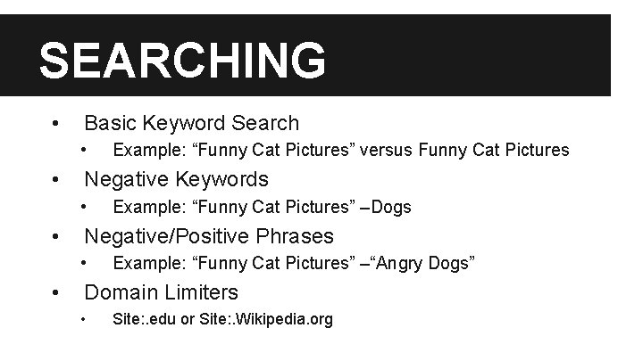 SEARCHING • Basic Keyword Search • • Negative Keywords • • Example: “Funny Cat