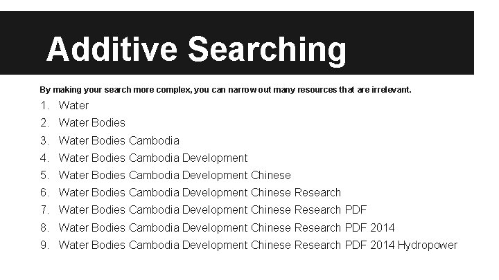 Additive Searching By making your search more complex, you can narrow out many resources