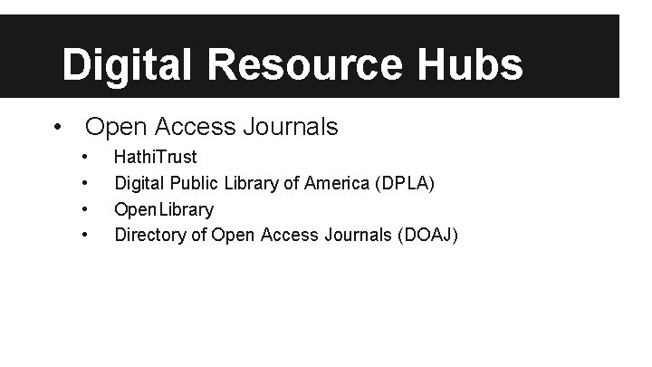 Digital Resource Hubs • Open Access Journals • • Hathi. Trust Digital Public Library