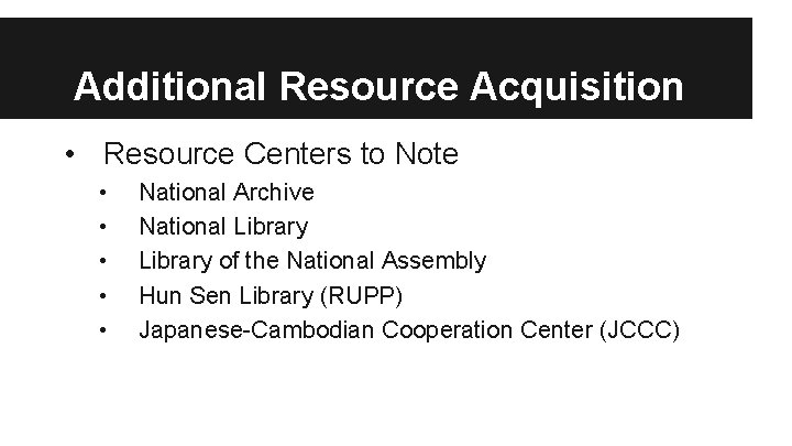 Additional Resource Acquisition • Resource Centers to Note • • • National Archive National