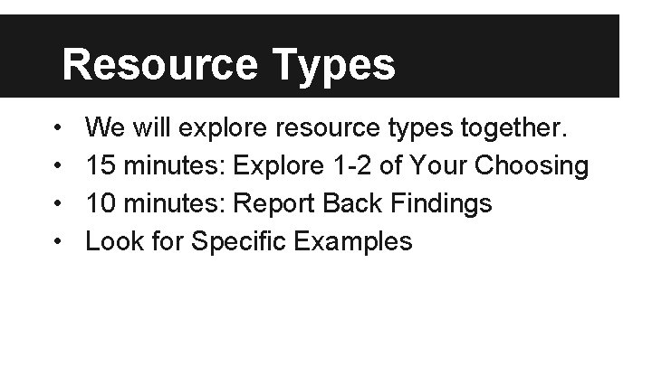 Resource Types • • We will explore resource types together. 15 minutes: Explore 1