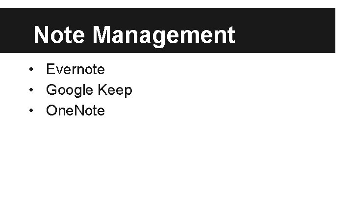Note Management • Evernote • Google Keep • One. Note 