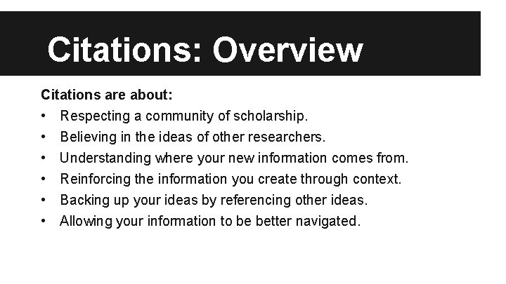 Citations: Overview Citations are about: • Respecting a community of scholarship. • • •
