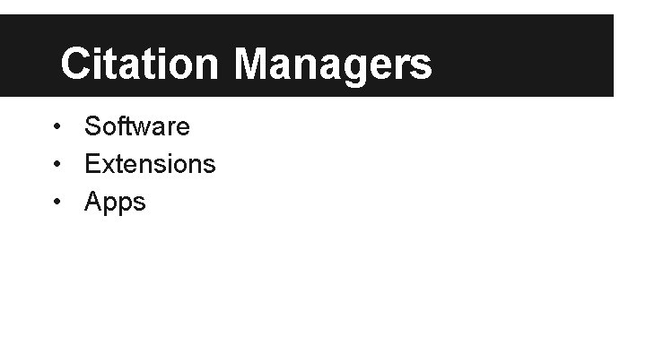 Citation Managers • Software • Extensions • Apps 