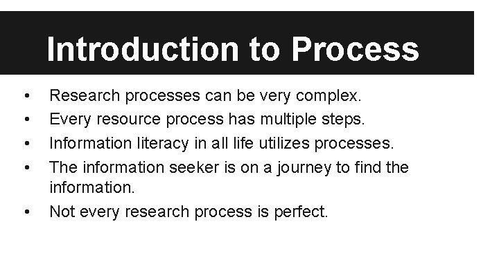 Introduction to Process • • • Research processes can be very complex. Every resource