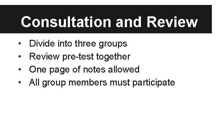 Consultation and Review • • Divide into three groups Review pre-test together One page