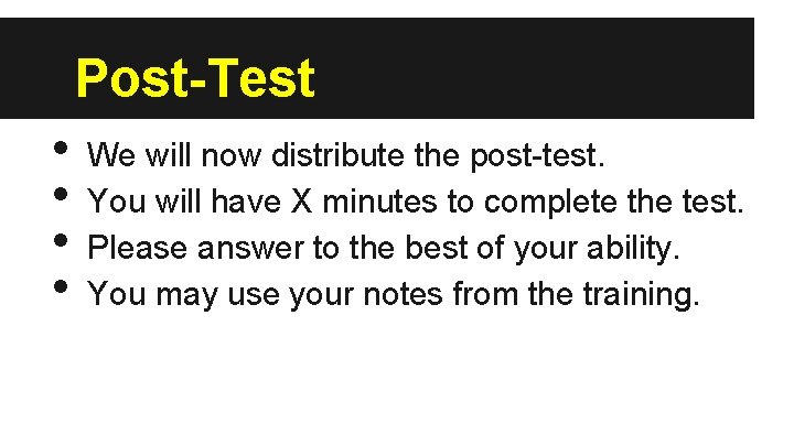 Post-Test • • We will now distribute the post-test. You will have X minutes