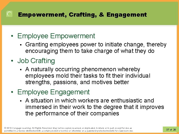 Empowerment, Crafting, & Engagement • Employee Empowerment § Granting employees power to initiate change,