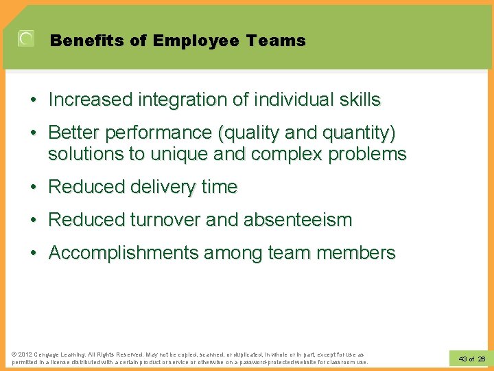 Benefits of Employee Teams • Increased integration of individual skills • Better performance (quality