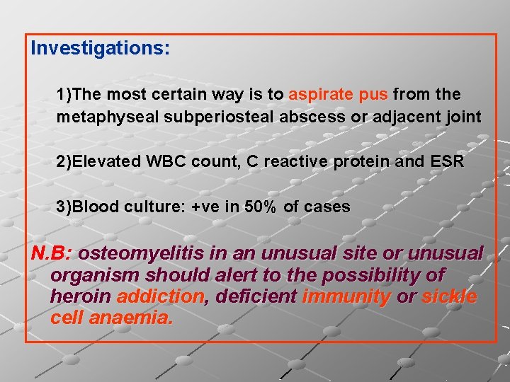 Investigations: 1)The most certain way is to aspirate pus from the metaphyseal subperiosteal abscess