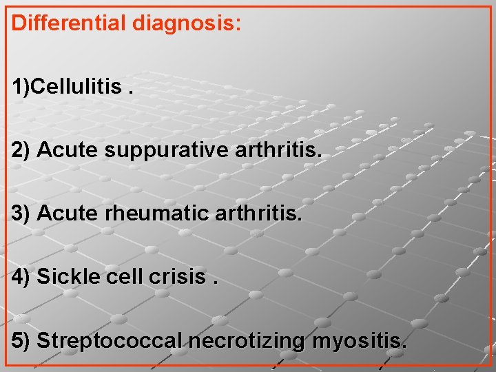 Differential diagnosis: 1)Cellulitis. 2) Acute suppurative arthritis. 3) Acute rheumatic arthritis. 4) Sickle cell