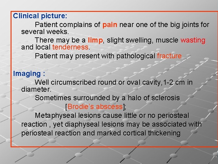 Clinical picture: Patient complains of pain near one of the big joints for several