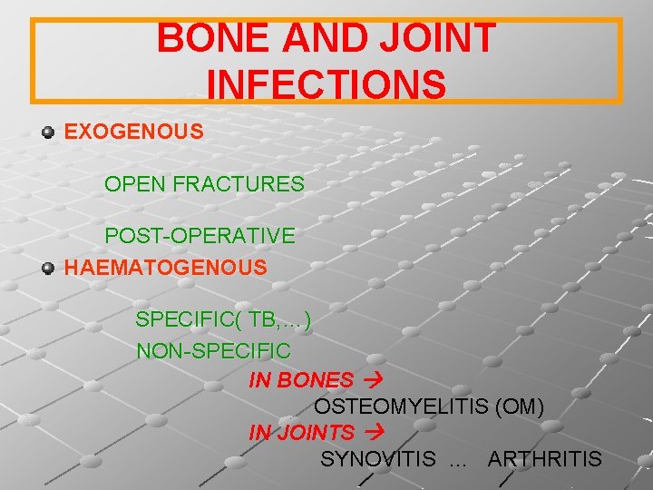 BONE AND JOINT INFECTIONS EXOGENOUS OPEN FRACTURES POST-OPERATIVE HAEMATOGENOUS SPECIFIC( TB, …) NON-SPECIFIC IN
