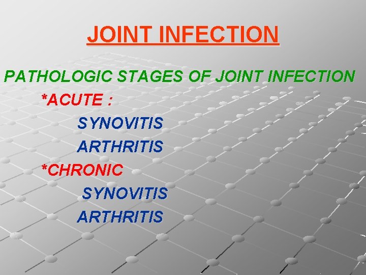 JOINT INFECTION PATHOLOGIC STAGES OF JOINT INFECTION *ACUTE : SYNOVITIS ARTHRITIS *CHRONIC SYNOVITIS ARTHRITIS