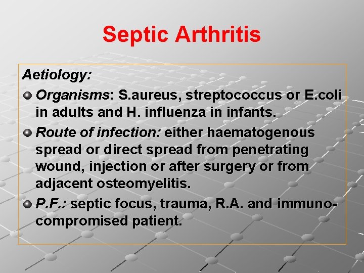 Septic Arthritis Aetiology: Organisms: S. aureus, streptococcus or E. coli in adults and H.