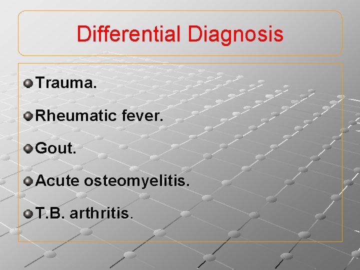 Differential Diagnosis Trauma. Rheumatic fever. Gout. Acute osteomyelitis. T. B. arthritis. 