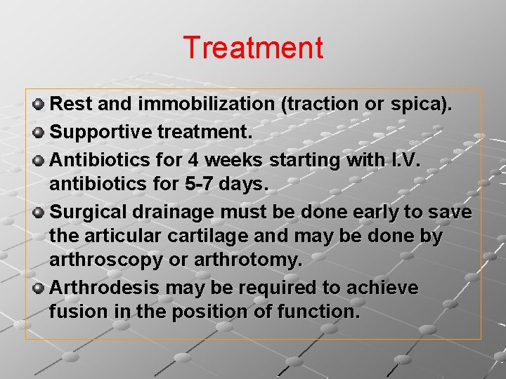 Treatment Rest and immobilization (traction or spica). Supportive treatment. Antibiotics for 4 weeks starting