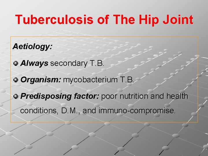 Tuberculosis of The Hip Joint Aetiology: Always secondary T. B. Organism: mycobacterium T. B.