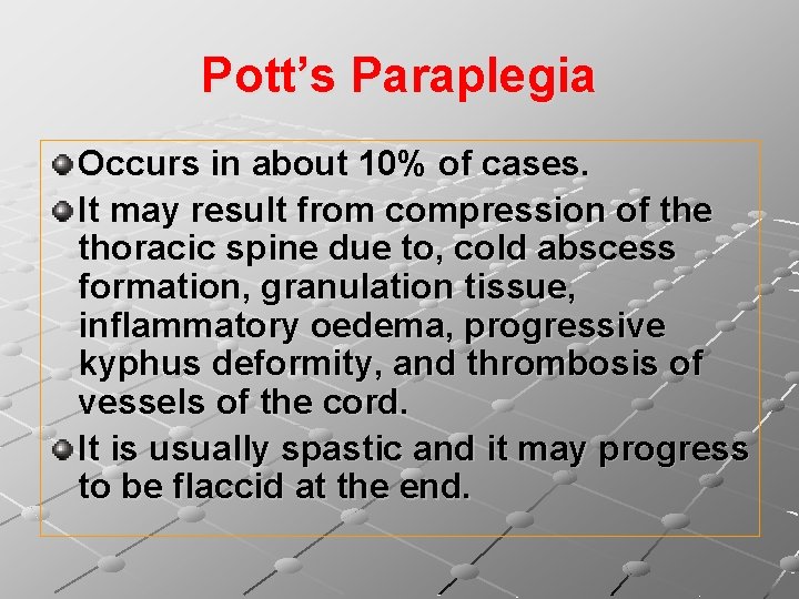 Pott’s Paraplegia Occurs in about 10% of cases. It may result from compression of