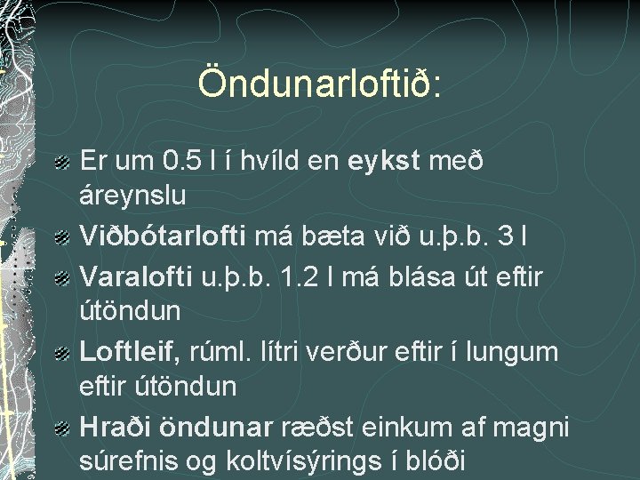 Öndunarloftið: Er um 0. 5 l í hvíld en eykst með áreynslu Viðbótarlofti má