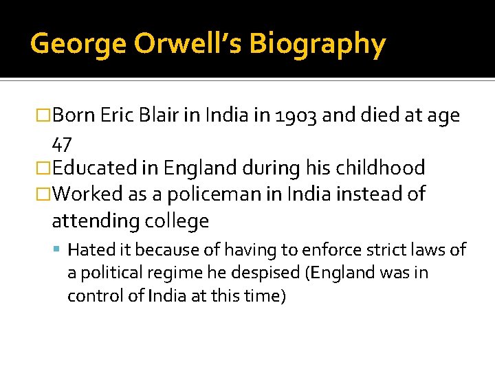 George Orwell’s Biography �Born Eric Blair in India in 1903 and died at age