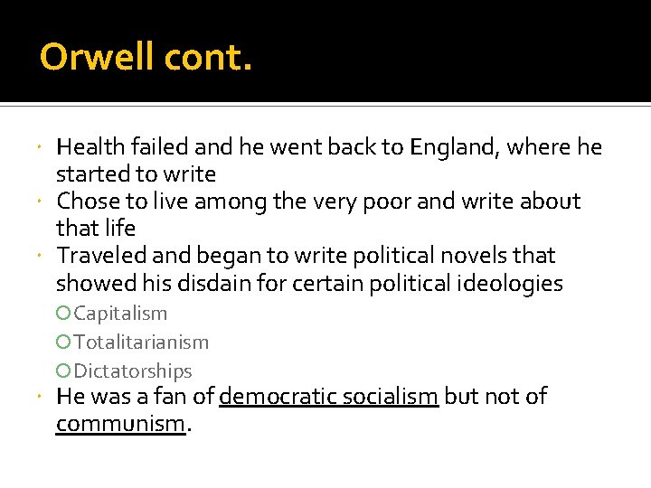 Orwell cont. Health failed and he went back to England, where he started to