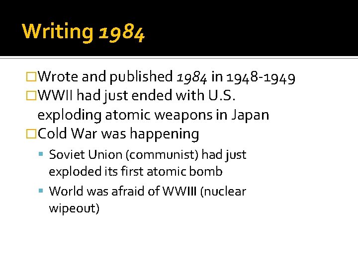 Writing 1984 �Wrote and published 1984 in 1948 -1949 �WWII had just ended with