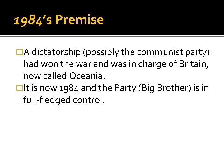 1984’s Premise �A dictatorship (possibly the communist party) had won the war and was