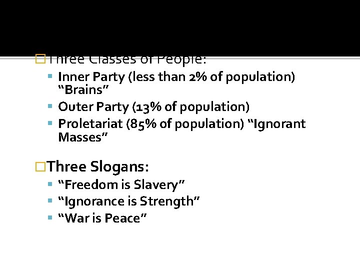 �Three Classes of People: Inner Party (less than 2% of population) “Brains” Outer Party